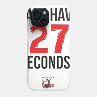 Can I have 27 seconds? Phone Case
