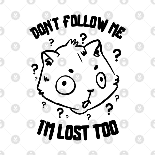 Don't Follow Me I'm Lost Too by Bruno Pires