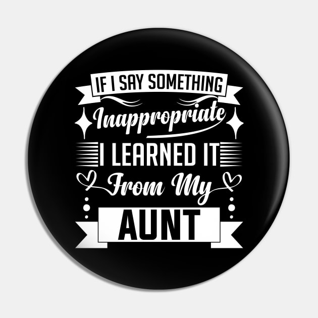 humor kids If I Say Something Inappropriate I Learned It From My aunt Influence Saying Pin by greatnessprint