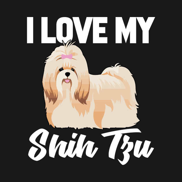 I Love My Shih Tzu T-Shirt Funny Gifts for Men Women Kids by HouldingAlastairss