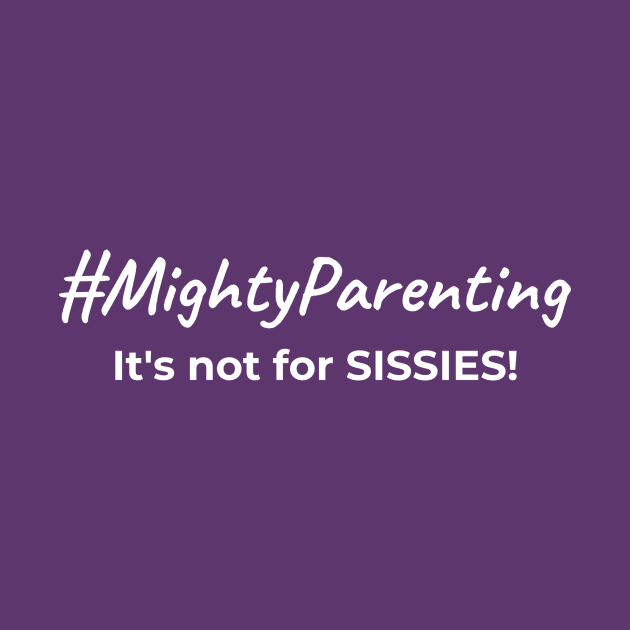 #MightyParenting It's Not For Sissies Version 2 by MightyParenting