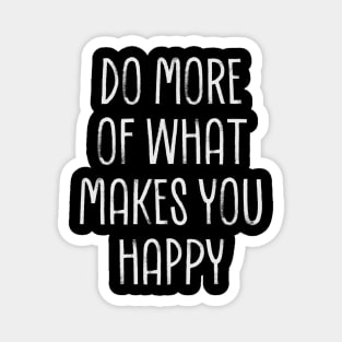 Do More of what makes you happy Magnet