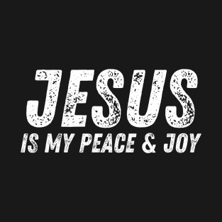 Jesus Is My Peace And Joy - Christian Quote T-Shirt