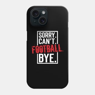 Sorry. Can't. Football. Bye. v9 Phone Case