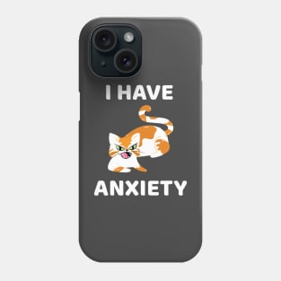 Cat says I have anxiety Phone Case