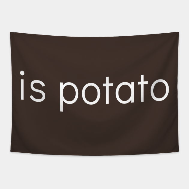 Disover IS POTATO - Is Potato - Tapestry