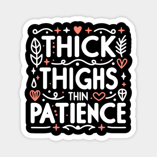 Thick Thighs Thin Patience Magnet