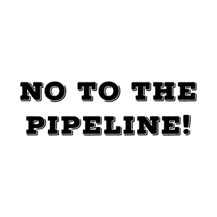 No to the pipeline T-Shirt