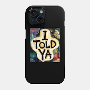 I told ya u Phone Case