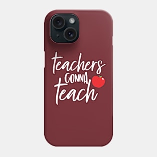 Teachers Gonna Teach Phone Case