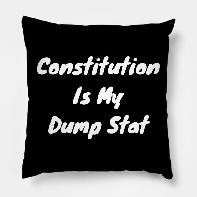 Constitution is my dump stat Pillow by DennisMcCarson