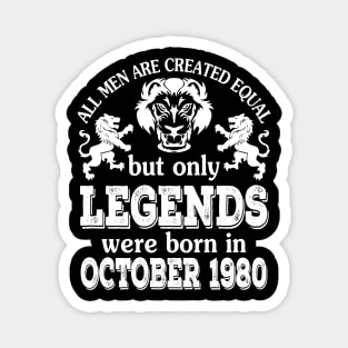All Men Are Created Equal But Only Legends Were Born In October 1980 Happy Birthday To Me You Magnet