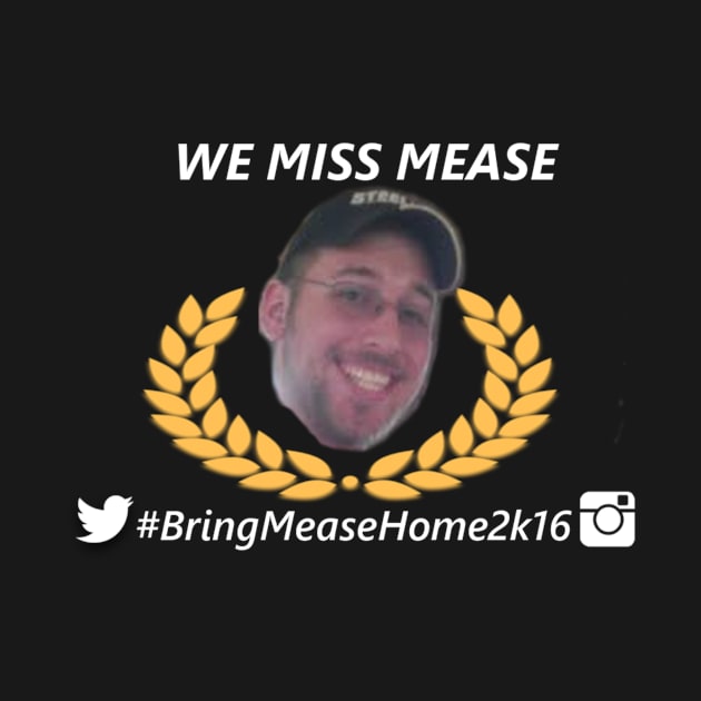 | We Miss Mease! | by DrLollipopGuy