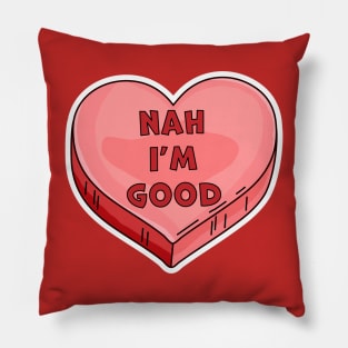 Nah I'm Good -  Funny Anti Valentine's Day Candy Heart Lover Pillow