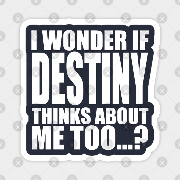 i wonder if destiny thinks about me too Magnet by Stellart