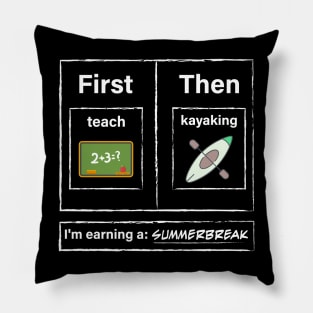 First Teach Then Kayaking I Am Earning A Summer Break Pillow