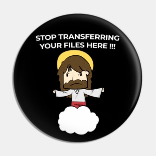 Jesus Christ Stop transferring your files here Pin