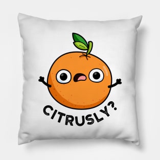 Citrusly Cute Seriously Citrus Orange Pun Pillow