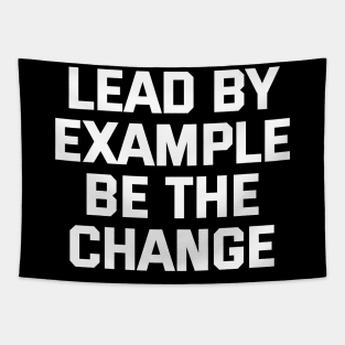 Lead By Example Be The Change Tapestry