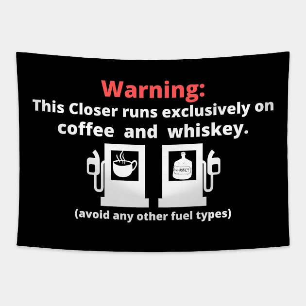 Warning: this closer runs excliusively on Coffee and Whiskey Tapestry by Closer T-shirts