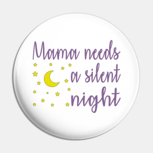 Mama Needs A Silent Night Funny Pin