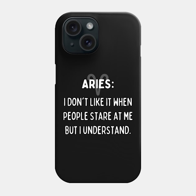 Aries Zodiac signs quote - I don't like it when people stare at me but I understand Phone Case by Zodiac Outlet