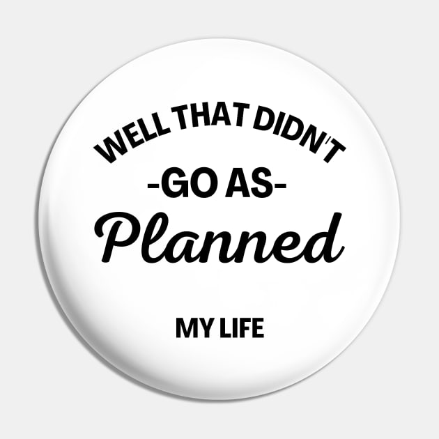 Well That Didn't Go As Planned, My Life. Funny Sarcastic Quote. Pin by That Cheeky Tee