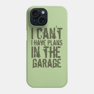 Funny i can't i have plans in the garage car mechanic quote Phone Case