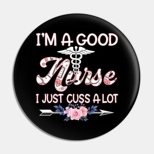 I'm A Good Nurse I Just Cuss A Lot Pin