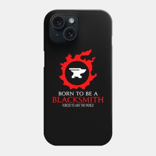 Born to be a Blacksmith Forced to save the World Funny RPG Phone Case