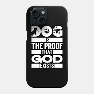 Dog Is The Proof That God Exists Phone Case