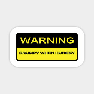 Warning.  Grumpy When Hungry Magnet