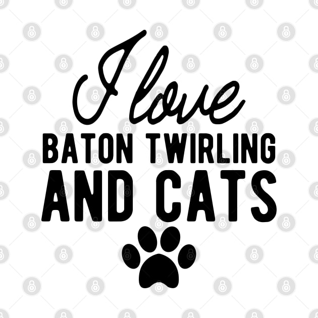 Baton Twirling - I love baton twirling and cats by KC Happy Shop