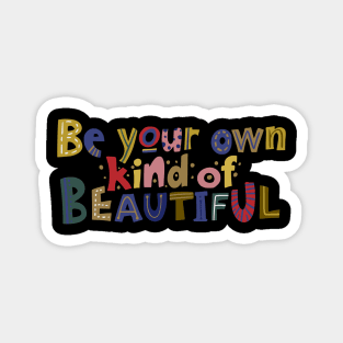 Be your own kind of beautiful Magnet