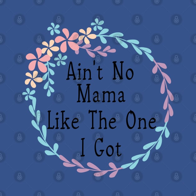 Ain't no mama like the one i got by holidaystore