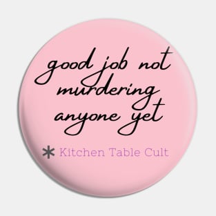 Good Job Not Murdering Anyone Pin