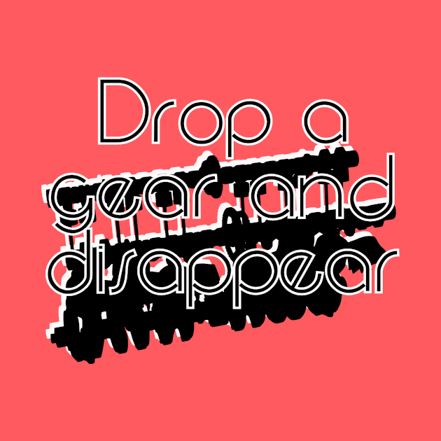 Drop a gear and disappear by trubble