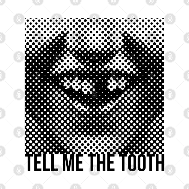 Tell Me The Tooth by Alema Art