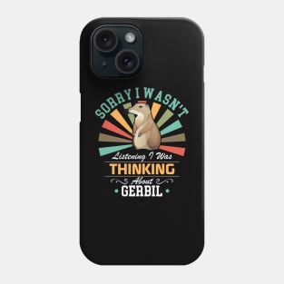 Gerbil lovers Sorry I Wasn't Listening I Was Thinking About Gerbil Phone Case