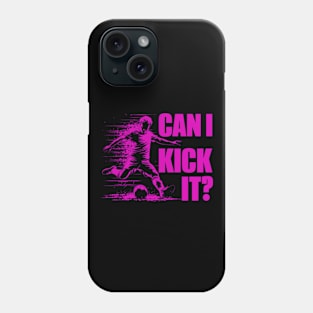Soccer Player - Can I Kick It Phone Case