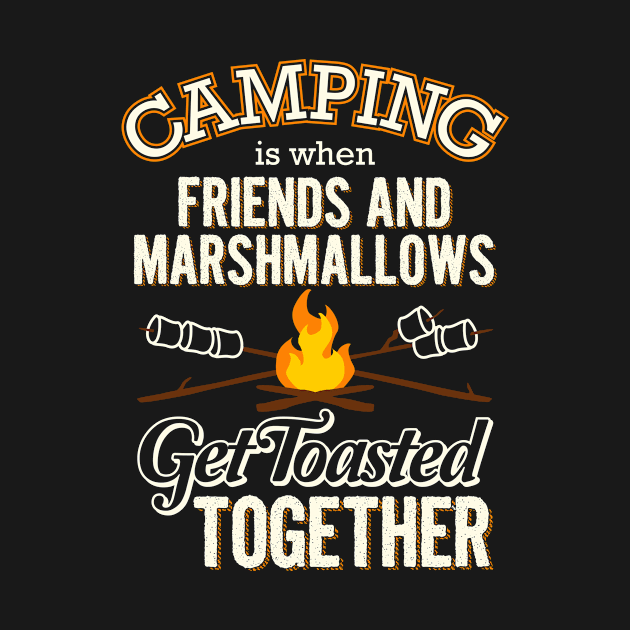 Camping Is When Friends And Marshmallows Get Toasted by teevisionshop