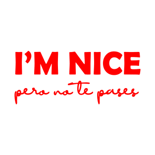 I'm Nice Pero No Te Pases Funny Saying Latina Gift T-Shirt