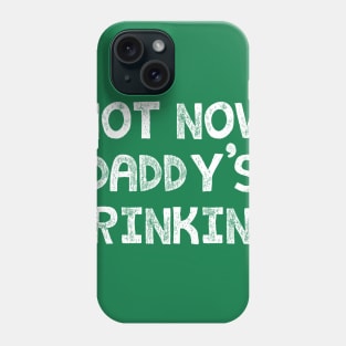 Not Now, Daddy's Drinking Phone Case