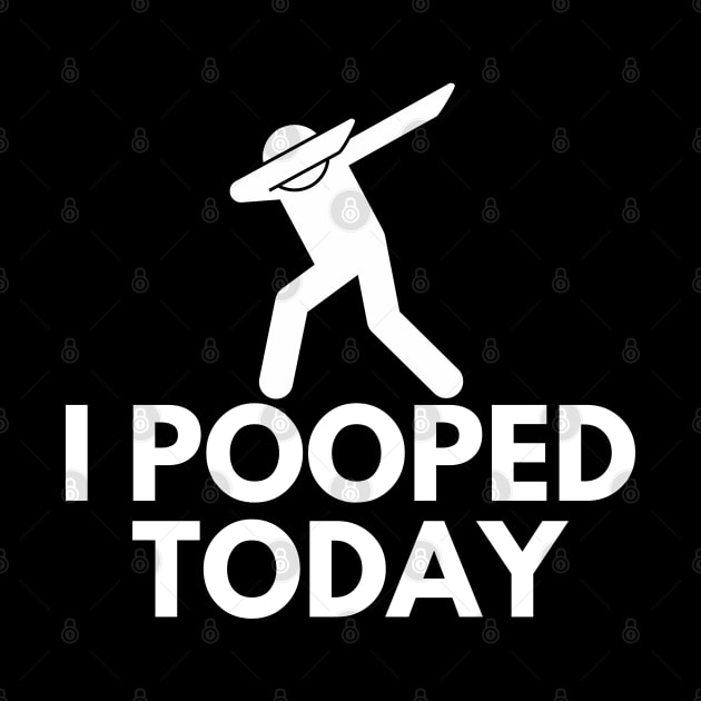 I Pooped Today dabbing by Sam D