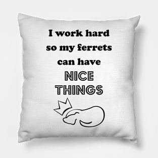 I Work Hard for the Furry Ones Pillow