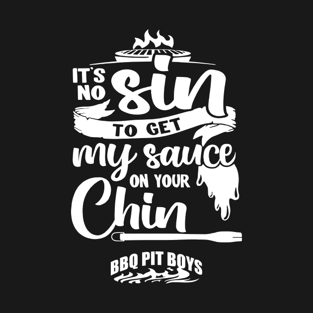 It's No Sin To Get My Sauce On Your Chin Bbq Pit Boys White by Hoang Bich