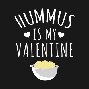 Hummus is my valentine T-Shirt