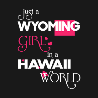 Just a Wyoming Girl In a Hawaii World T-Shirt