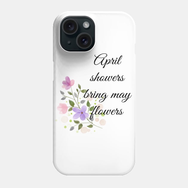 April showers bring may flowers Phone Case by Pipa's design