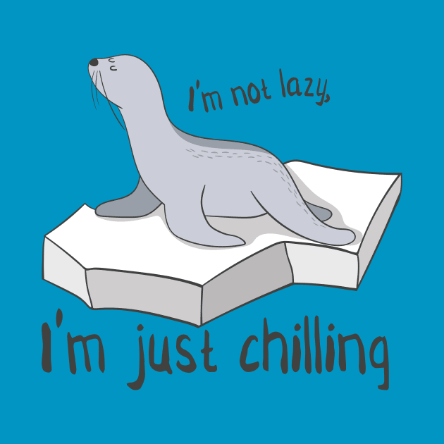 I'm Not Lazy, I'm Just Chilling- Cute Seal Gift by Dreamy Panda Designs